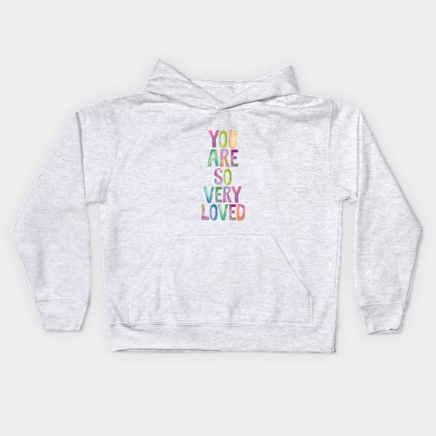 You Are So Very Loved Kids Hoodie by MotivatedType